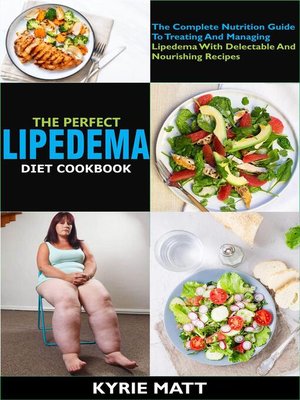 cover image of The Perfect Lipedema Diet Cookbook; the Complete Nutrition Guide to Treating and Managing Lipedema With     Delectable and Nourishing Recipes